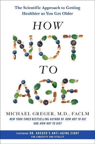 How Not to Age: The Scientific Diet to Live Longer and Healthier
